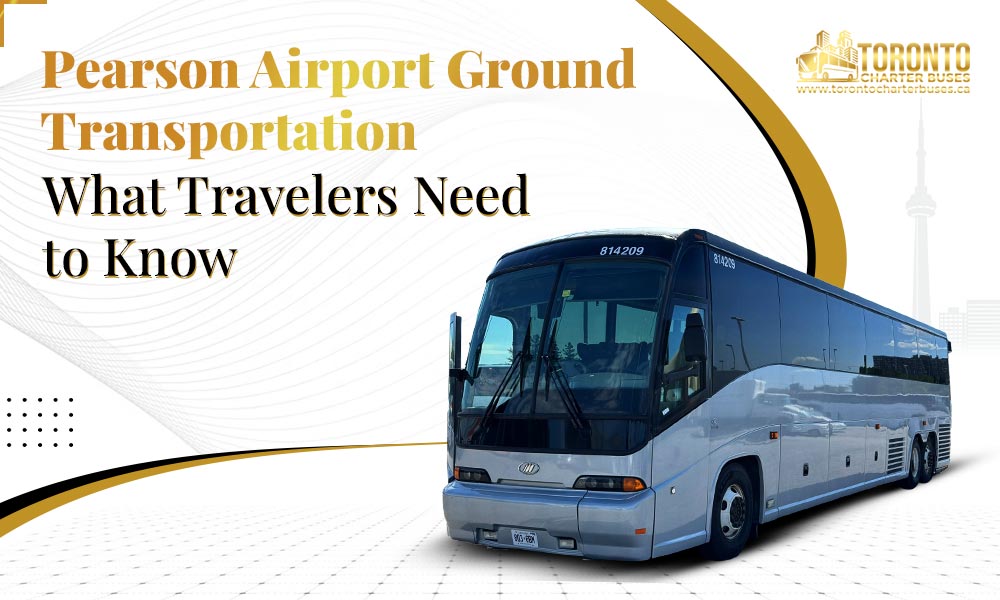 Pearson Airport Ground Transportation: What Travellers Need To Know