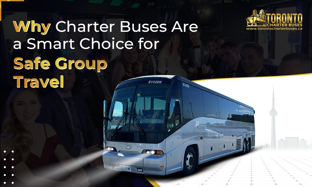 Why Charter Buses Are a Smart Choice for Safe Group Travel