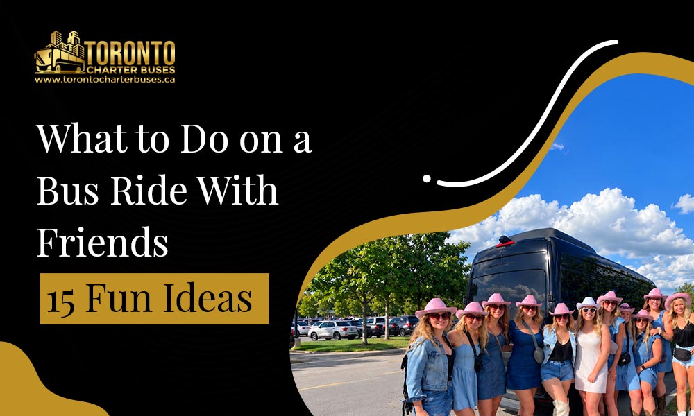 What to Do on a Bus Ride With Friends: 15 Fun Ideas